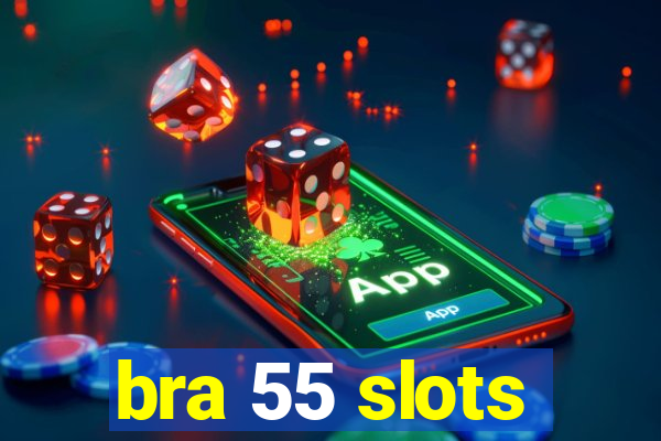 bra 55 slots